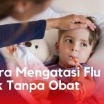 6 Cara Mengatasi Flu Pada Anak Tanpa Obat