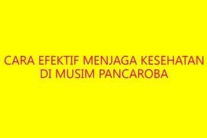 Cara Efektif Menjaga Kesehatan di Musim Pancaroba
